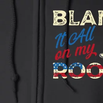 Blame It All On My Roots Country Music Lover Southern Full Zip Hoodie