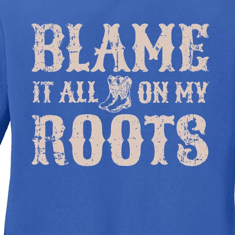 Blame It All On My Roots Texas Southern Ladies Long Sleeve Shirt