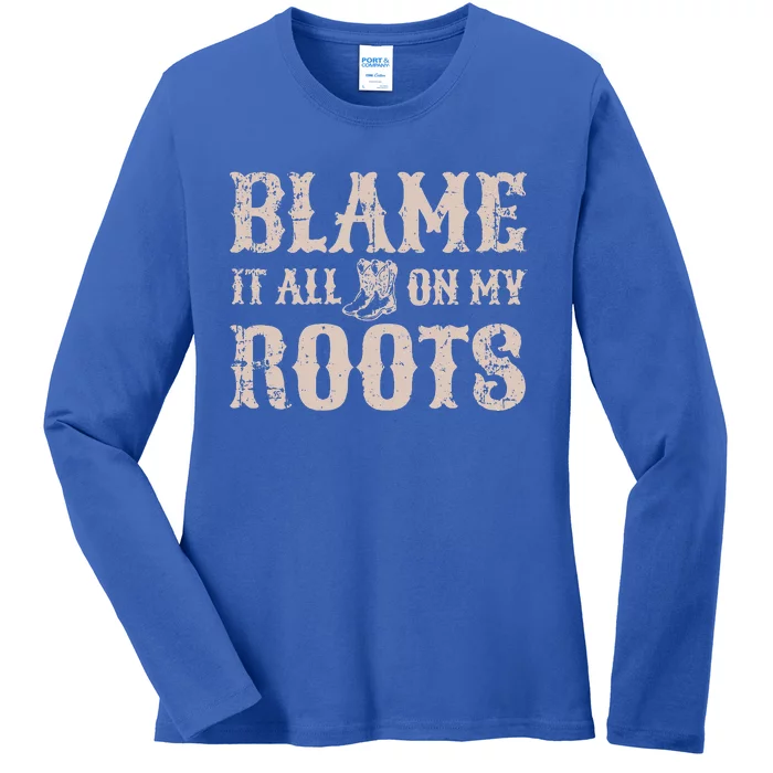 Blame It All On My Roots Texas Southern Ladies Long Sleeve Shirt