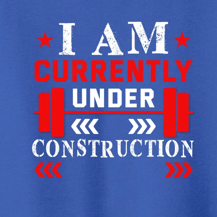 Backprint I Am Currently Under Construction Workout Gift Toddler T-Shirt