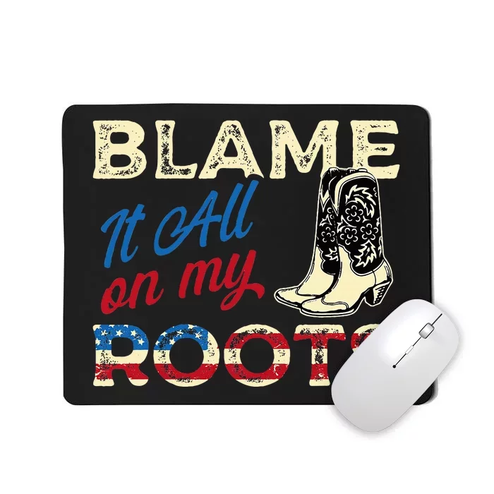 Blame It All On My Roots Country Music Lover Southern Mousepad