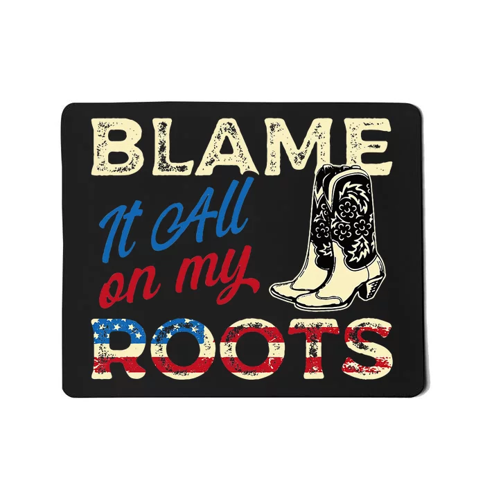 Blame It All On My Roots Country Music Lover Southern Mousepad