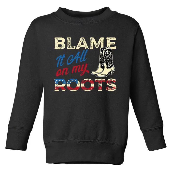 Blame It All On My Roots Country Music Lover Southern Toddler Sweatshirt