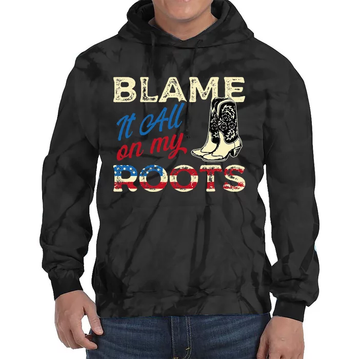 Blame It All On My Roots Country Music Lover Southern Tie Dye Hoodie