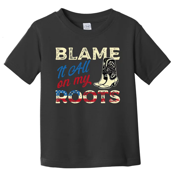 Blame It All On My Roots Country Music Lover Southern Toddler T-Shirt