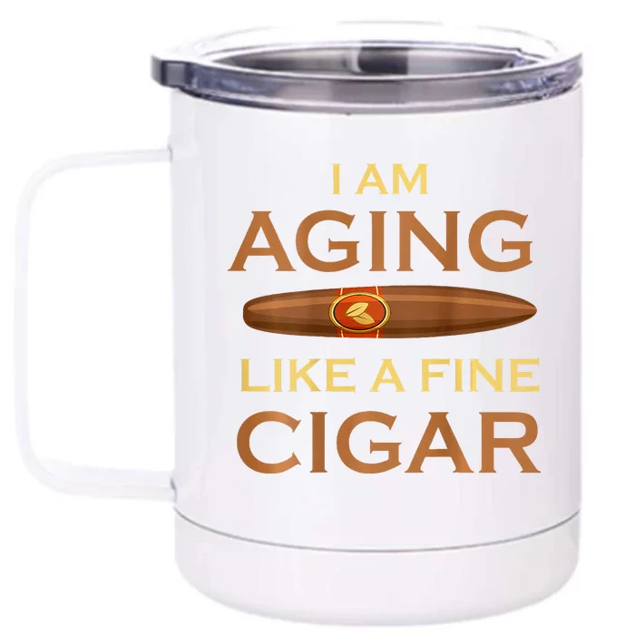 Backprint I Am Aging Like A Fine Cigar Front & Back 12oz Stainless Steel Tumbler Cup