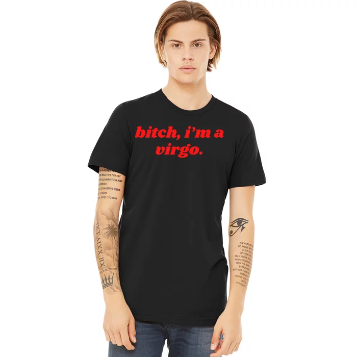 Bitch IM A Virgo Funny Horoscope Slogan Attitude Statement Premium T-Shirt