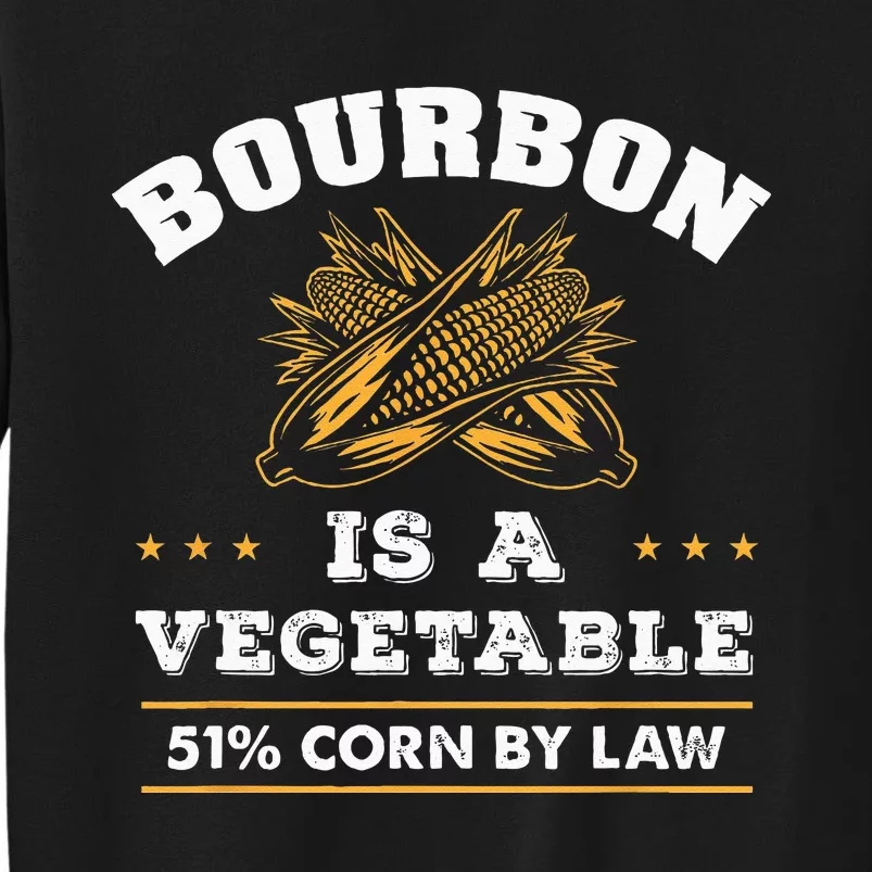 Bourbon Is A Vegetable Whiskey Funny Bourbon Drinking Tall Sweatshirt