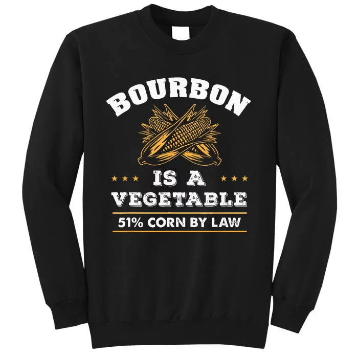 Bourbon Is A Vegetable Whiskey Funny Bourbon Drinking Tall Sweatshirt