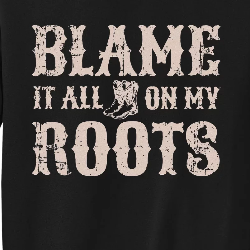 Blame it All on my Roots Texas Southern Sweatshirt