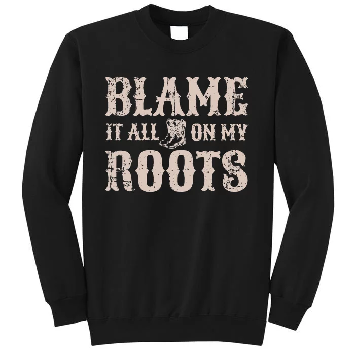 Blame it All on my Roots Texas Southern Sweatshirt