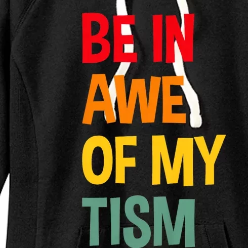 Be In Awe Of My Tism Funny Autism Awareness Women's Fleece Hoodie