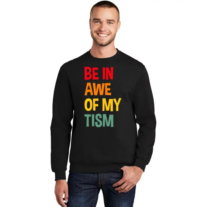 Be In Awe Of My Tism Funny Autism Awareness Tall Sweatshirt