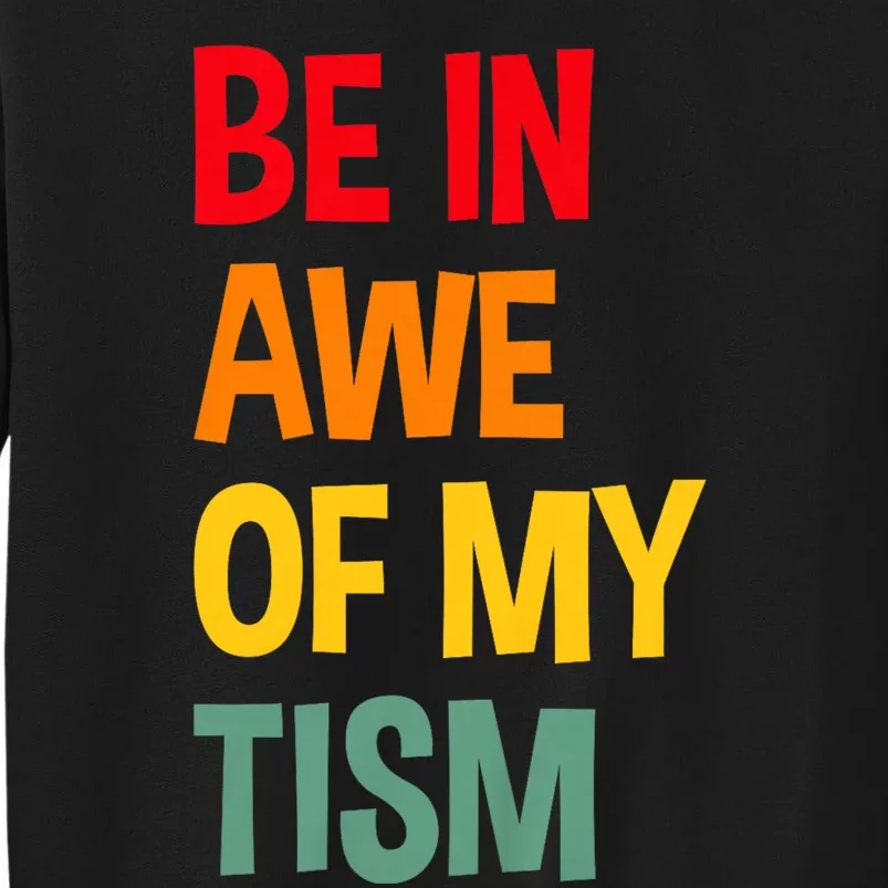 Be In Awe Of My Tism Funny Autism Awareness Tall Sweatshirt