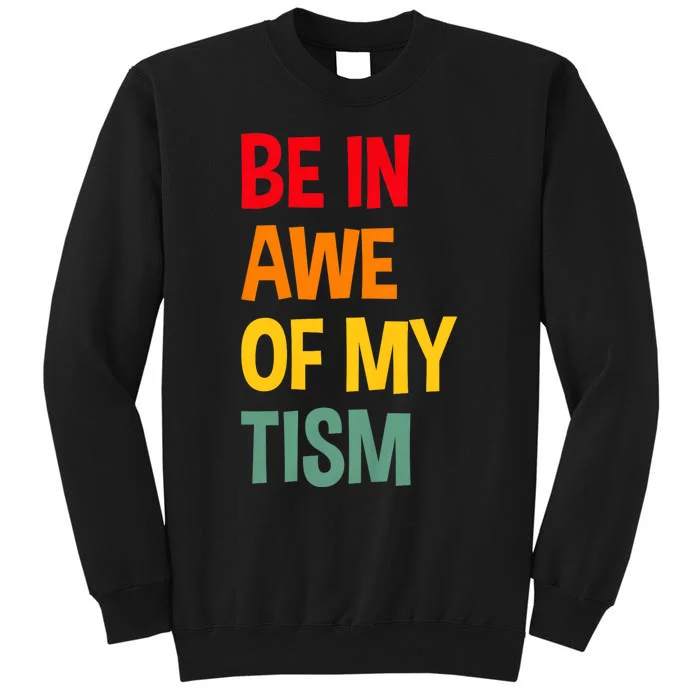 Be In Awe Of My Tism Funny Autism Awareness Tall Sweatshirt