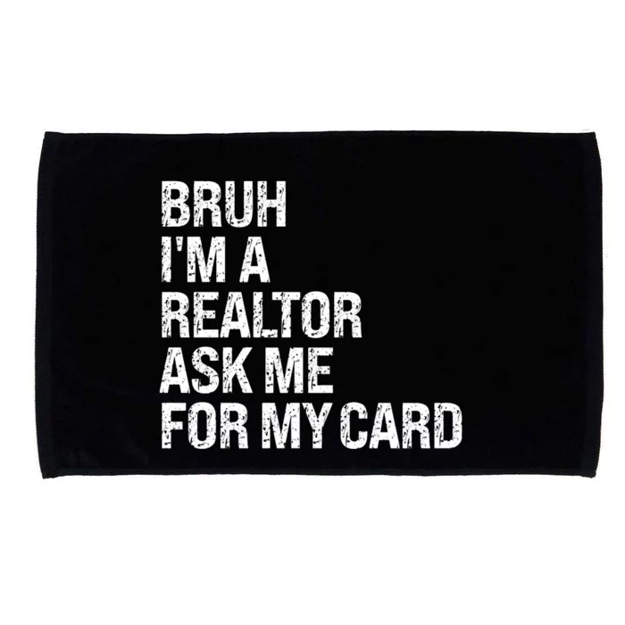 Bruh IM A Realtor Ask Me For My Card Real Estate Agent Team Microfiber Hand Towel