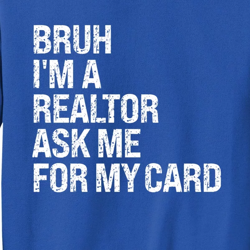 Bruh IM A Realtor Ask Me For My Card Real Estate Agent Team Sweatshirt