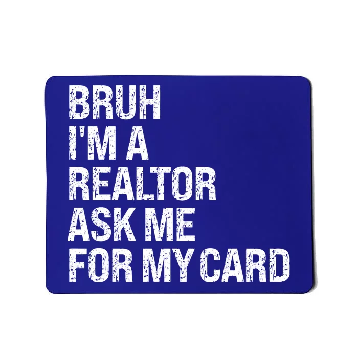 Bruh IM A Realtor Ask Me For My Card Real Estate Agent Team Mousepad