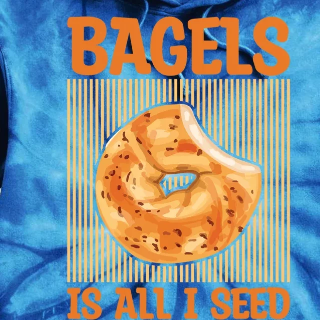 Bagels Is All I Seed Quote Bagel Lover Gift Tie Dye Hoodie