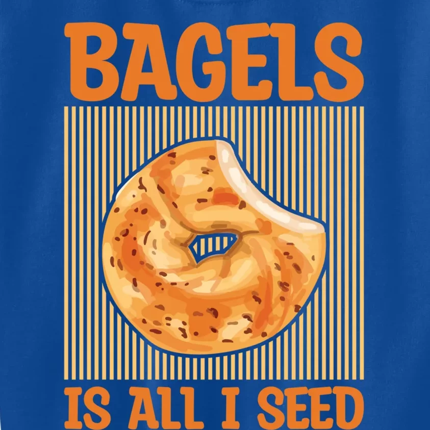 Bagels Is All I Seed Quote Bagel Lover Gift Kids Sweatshirt