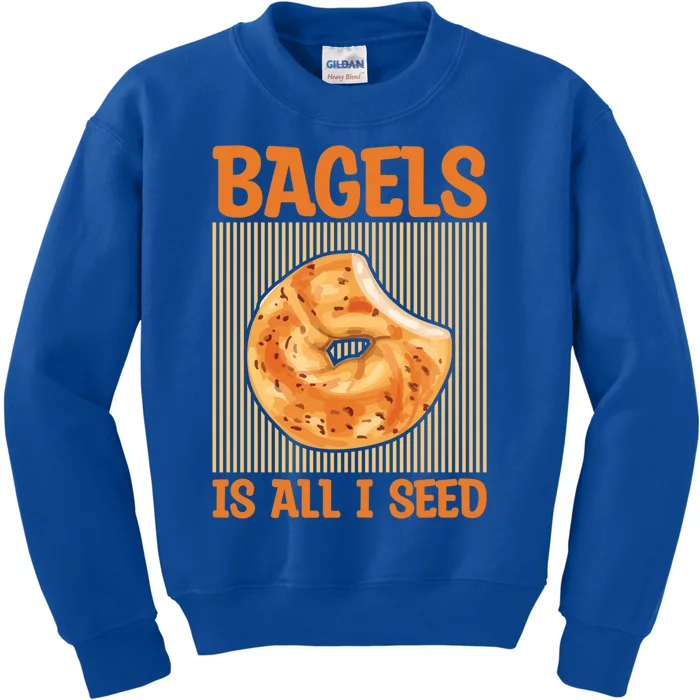 Bagels Is All I Seed Quote Bagel Lover Gift Kids Sweatshirt