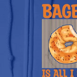 Bagels Is All I Seed Quote Bagel Lover Gift Full Zip Hoodie