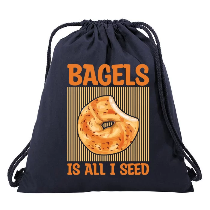 Bagels Is All I Seed Quote Bagel Lover Gift Drawstring Bag