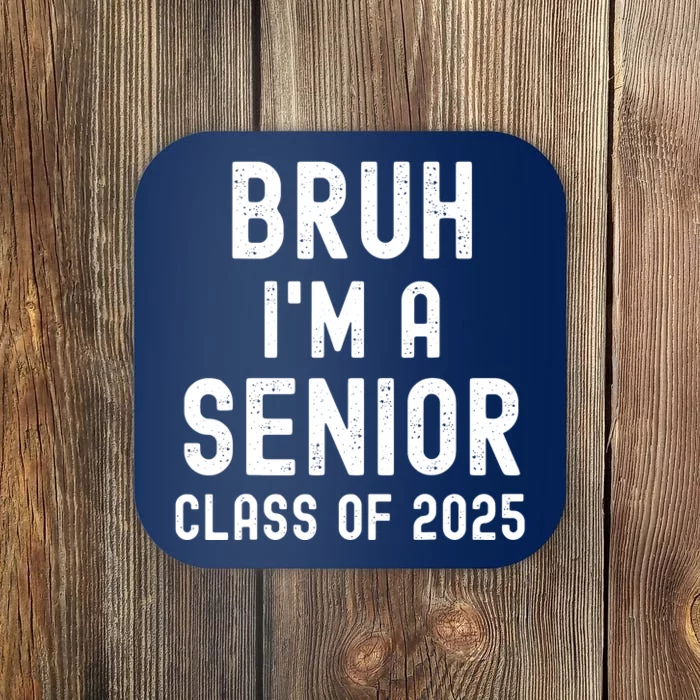 Bruh Im A Senior Class Of 2025 Graduation Senior 2025 Coaster