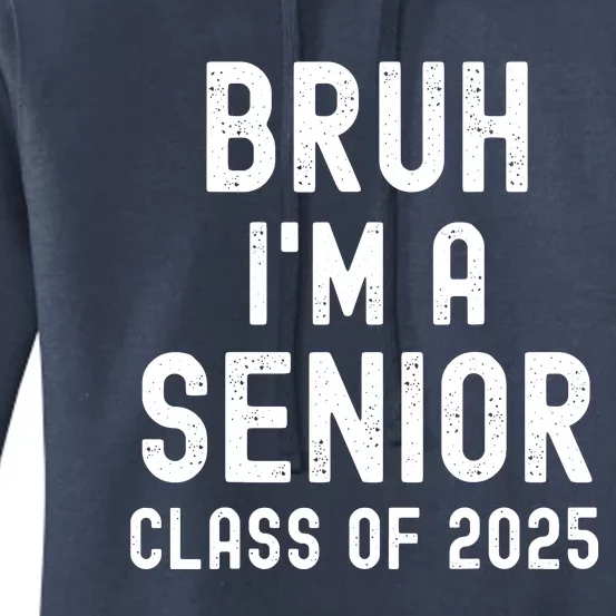 Bruh Im A Senior Class Of 2025 Graduation Senior 2025 Women's Pullover Hoodie