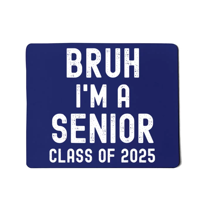 Bruh Im A Senior Class Of 2025 Graduation Senior 2025 Mousepad