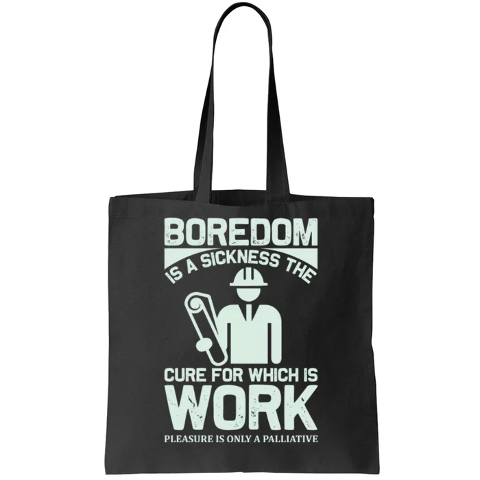 Boredom Is A Sickness The Cure For Which Is Work Tote Bag