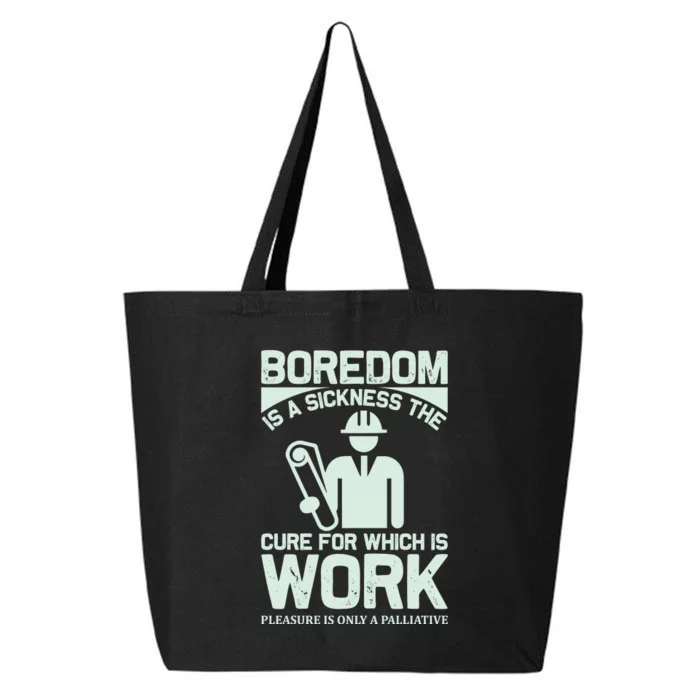 Boredom Is A Sickness The Cure For Which Is Work 25L Jumbo Tote