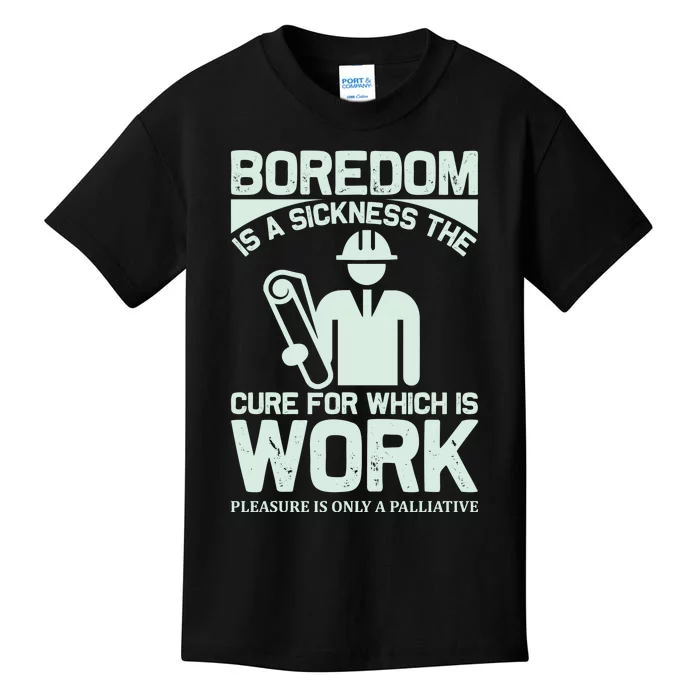 Boredom Is A Sickness The Cure For Which Is Work Kids T-Shirt