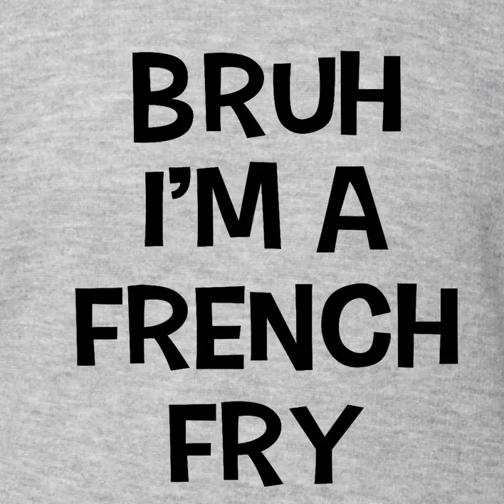 Bruh IM A French Fry Funny Pretend Lazy Halloween Costume Toddler Sweatshirt