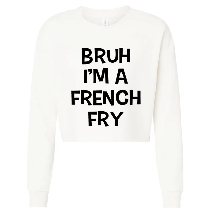 Bruh IM A French Fry Funny Pretend Lazy Halloween Costume Cropped Pullover Crew