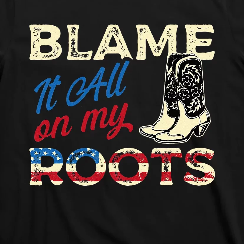 Blame It All On My Roots Country Music Lover Southern T-Shirt