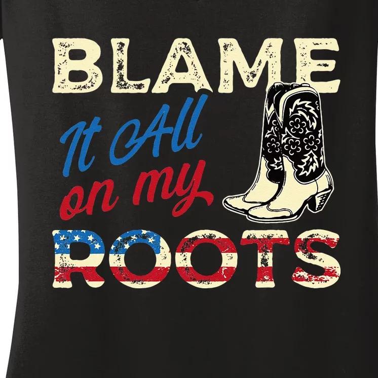 Blame It All On My Roots Country Music Lover Southern Women's V-Neck T-Shirt