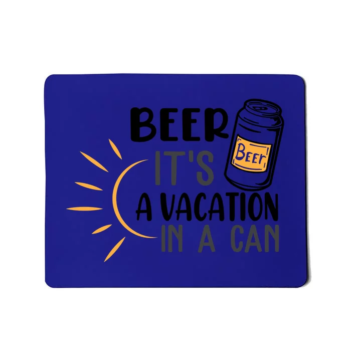 Beer ItS A Vacation In A Can National Beer Day Gift Mousepad