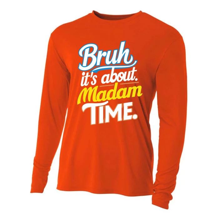 Bruh ItS About Madam Time Great Gift Cooling Performance Long Sleeve Crew