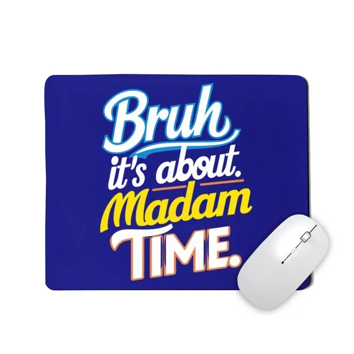 Bruh ItS About Madam Time Great Gift Mousepad