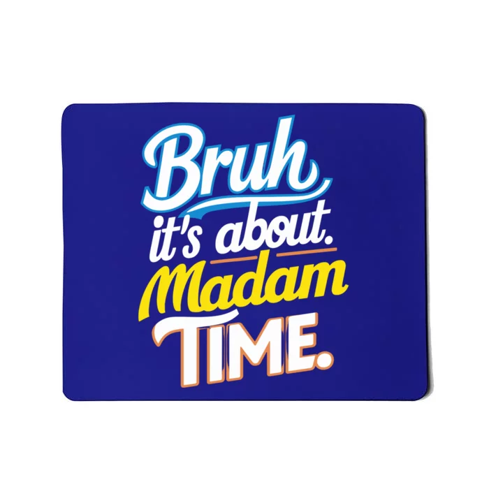 Bruh ItS About Madam Time Great Gift Mousepad