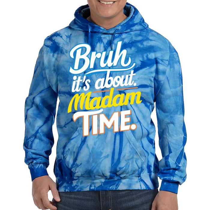 Bruh ItS About Madam Time Great Gift Tie Dye Hoodie