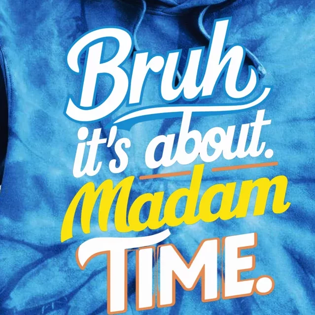 Bruh ItS About Madam Time Great Gift Tie Dye Hoodie