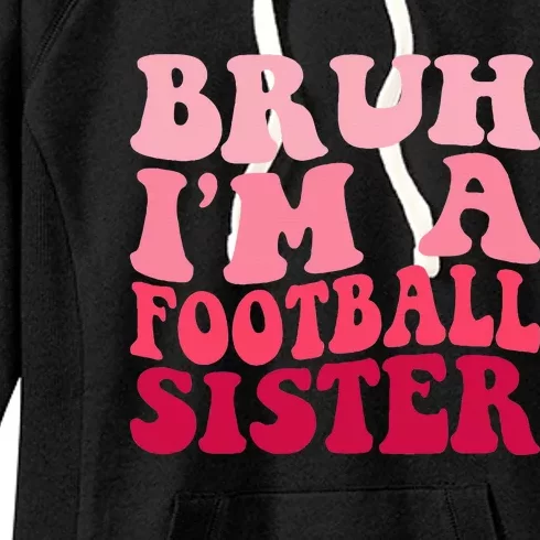 Bruh Im a Football Sister Sports High School Football Player Women's Fleece Hoodie