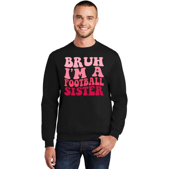 Bruh Im a Football Sister Sports High School Football Player Tall Sweatshirt