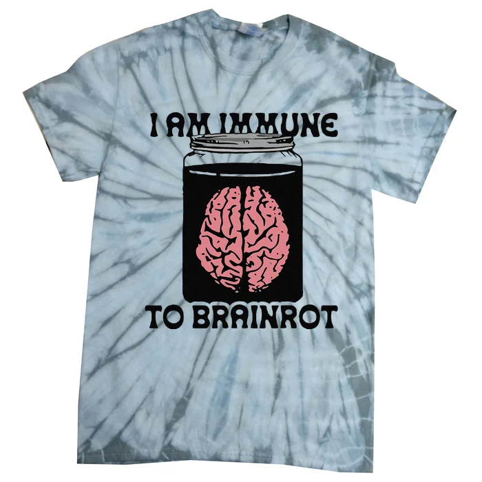 Brain I Am Immune To Brainrot Tie-Dye T-Shirt