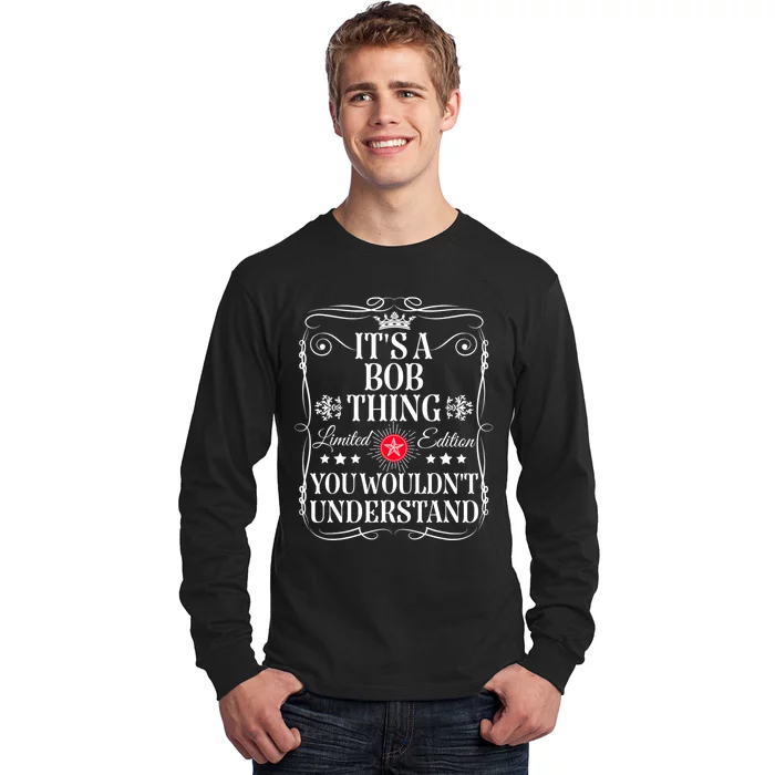 Bob ItS A Bob Thing You WouldnT Understand Funny Bob Name Long Sleeve Shirt