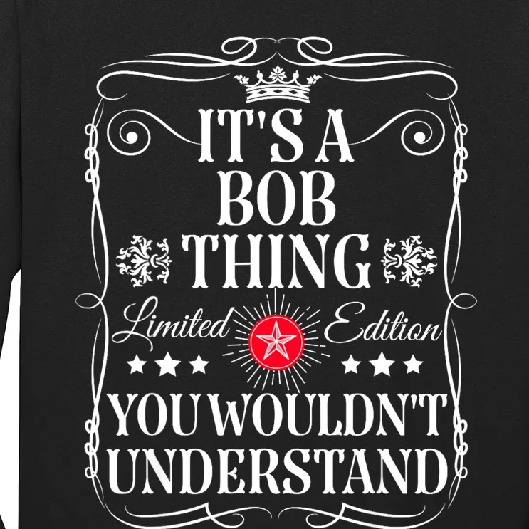 Bob ItS A Bob Thing You WouldnT Understand Funny Bob Name Long Sleeve Shirt