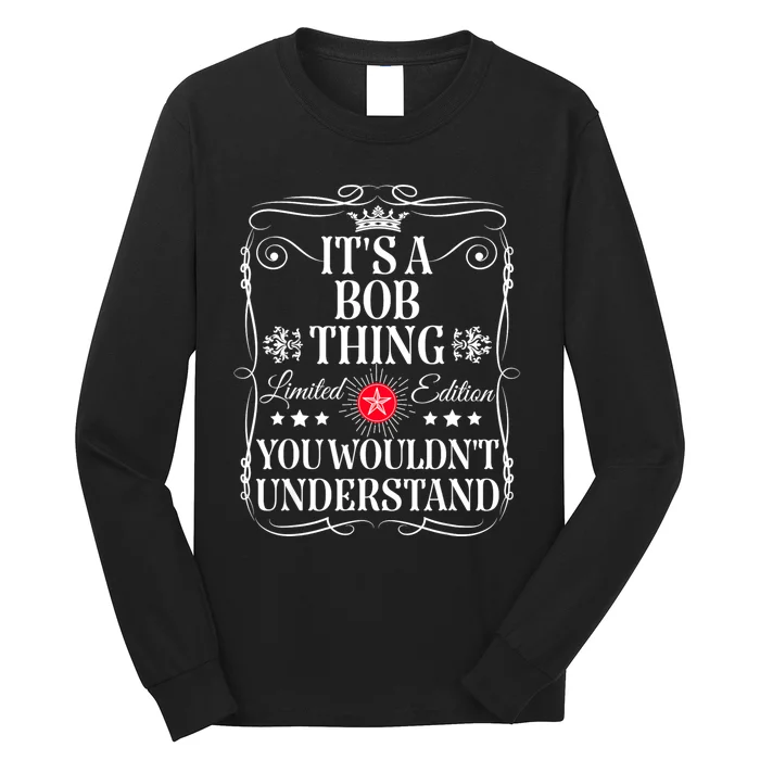 Bob ItS A Bob Thing You WouldnT Understand Funny Bob Name Long Sleeve Shirt