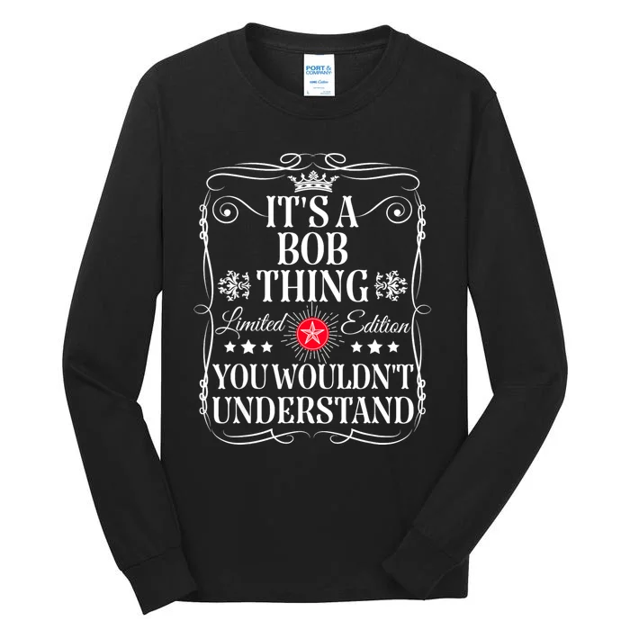 Bob ItS A Bob Thing You WouldnT Understand Funny Bob Name Tall Long Sleeve T-Shirt